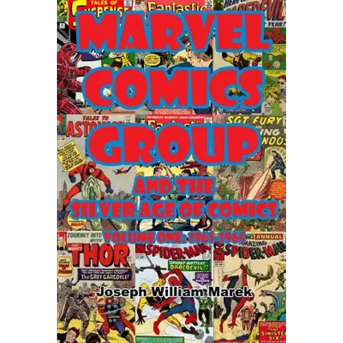 Marvel Comics Group and the Silver Age of Comics: Volume One: 1961-1965