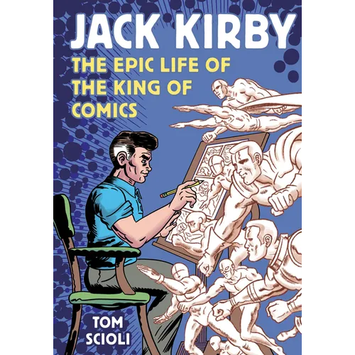 Jack Kirby: The Epic Life of the King of Comics [A Graphic Biography]