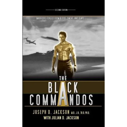 The Black Commandos: Warriors Forged from Blood, Sweat, and Tears...