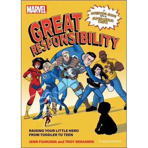 Marvel: Great Responsibility: Raising Your Little Hero from Toddler to Teen