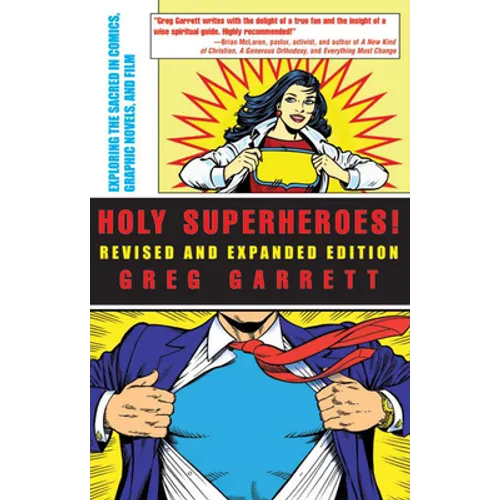 Holy Superheroes! Revised and Expanded Edition: Exploring the Sacred in Comics, Graphic Novels, and Film