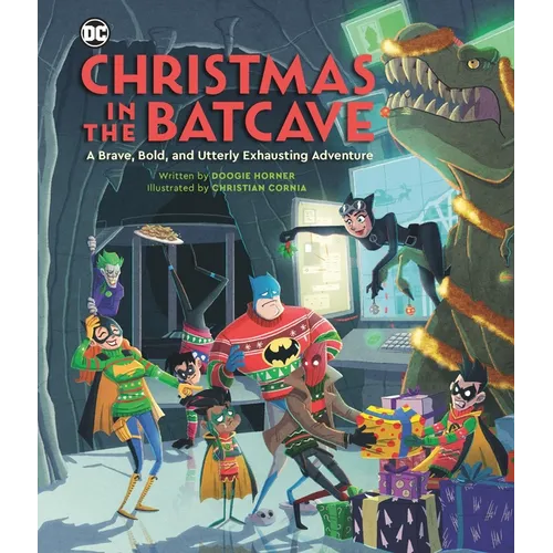 Christmas in the Batcave: A Brave, Bold, and Utterly Exhausting Adventure [Officially Licensed]