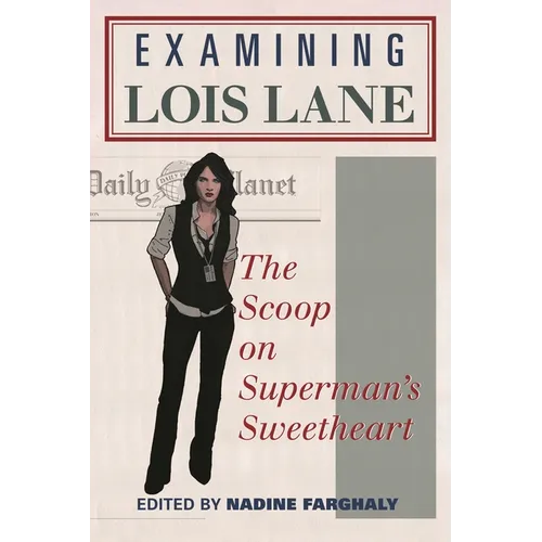 Examining Lois Lane: The Scoop on Superman's Sweetheart