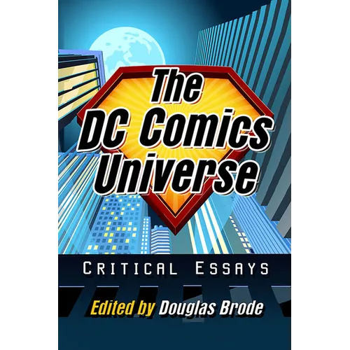 The DC Comics Universe: Critical Essays