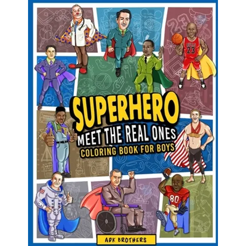 Superhero Meet The Real Ones: An Inspirational Coloring Book for Boys