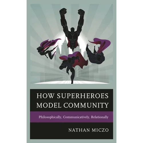 How Superheroes Model Community: Philosophically, Communicatively, Relationally